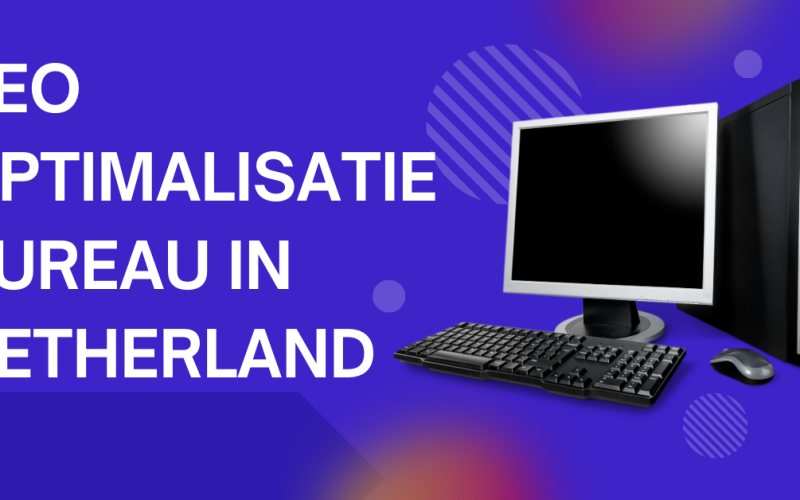 Seo optimalisatie bureau in Netherland