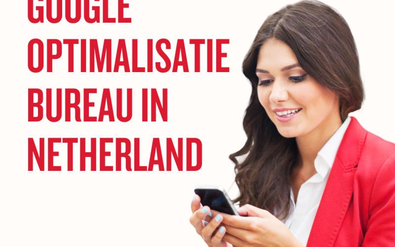 Google optimalisatie bureau in Netherland